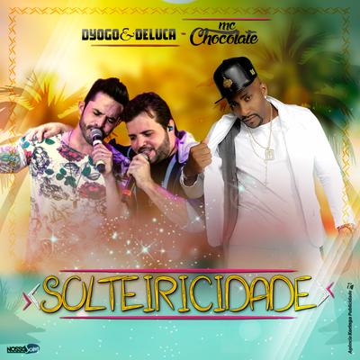 Solteiricidade By MC Chocolate, Dyogo e Deluca's cover