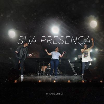 Sua Presença By Unidade Cristã, Colo de Deus, Gabriell Júnior's cover