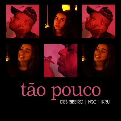 Tão Pouco By NSC, Deb Ribeiro, ikru's cover