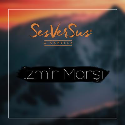 İzmir Marşı (A Capella) By SesVerSus A Capella's cover