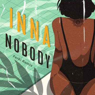 Nobody (Ferki Remix) By INNA, Ferki's cover