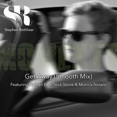 Get Away (Smooth Mix) [feat. Nathan East, Nick Stone & Monica Notaro] By Stephen Rothhaar, Nathan East, Nick Stone, Monica Notaro's cover