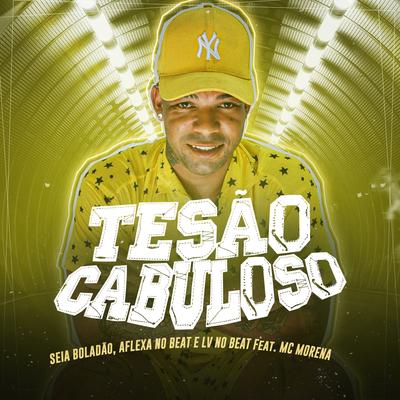 Tesão Cabuloso (feat. Mc Morena) (Brega Funk) By Mc Seia Boladão, AFLEXA NO BEAT, Lv No Beat, MC Morena's cover