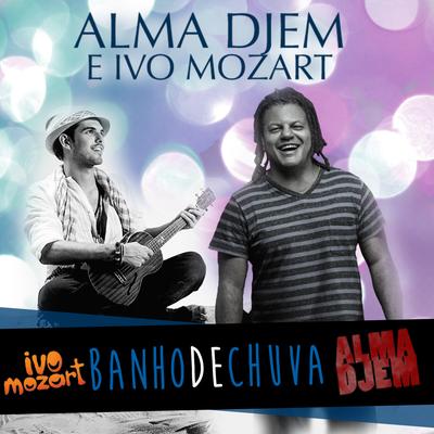 Banho de Chuva By Alma Djem, Ivo Mozart's cover