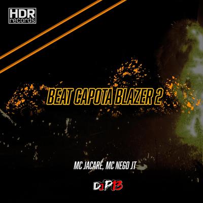 Beat Capota Blazer 2 By DJ P13, MC Nego JT, Mc Jacaré's cover