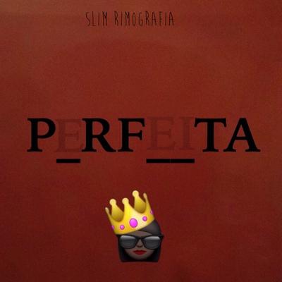 Perfeita By Slim Rimografia's cover