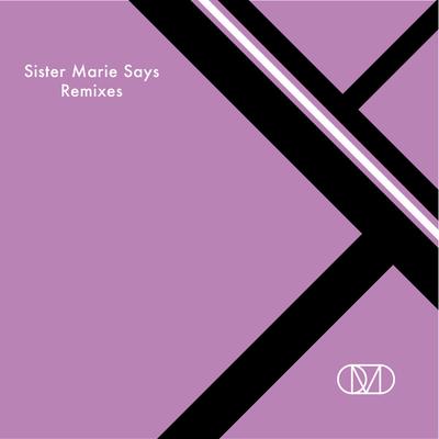 Sister Marie Says (Remixes)'s cover