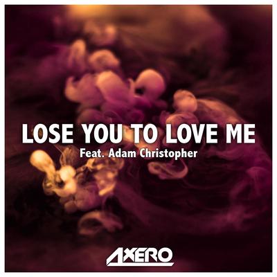 Lose You to Love Me By Axero, Adam Christopher's cover