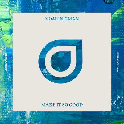 Make It So Good (Original Mix) By Noah Neiman's cover