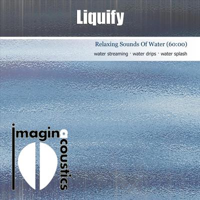 Liquify (Relaxing Sounds of Water) By Imaginacoustics's cover