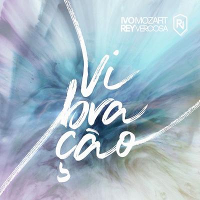 Vibração (Dot Larissa & KBourne Remix) By Ivo Mozart, Rey Vercosa, Dot Larissa, KBourne's cover