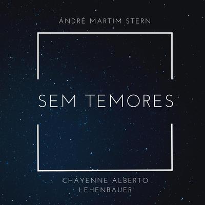 Sem Temores (feat. João Alexandre & Felipe Silveira) By João Alexandre, Felipe Silveira, André Martim Stern, Chayenne Alberto Lehenbauer's cover