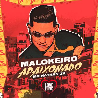 Maloqueiro Apaixonado By Mc Nathan ZK's cover