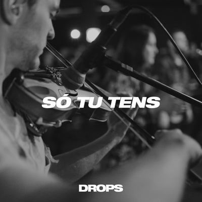 Só Tu Tens (Ao Vivo) By Drops INA's cover