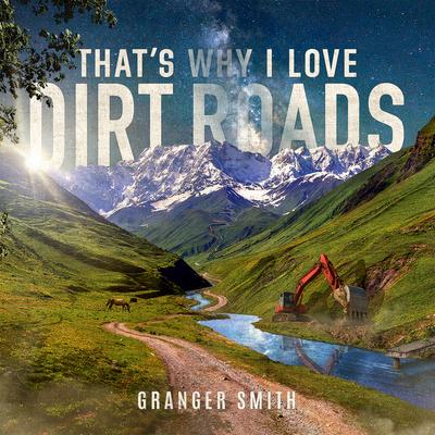 That's Why I Love Dirt Roads By Granger Smith's cover