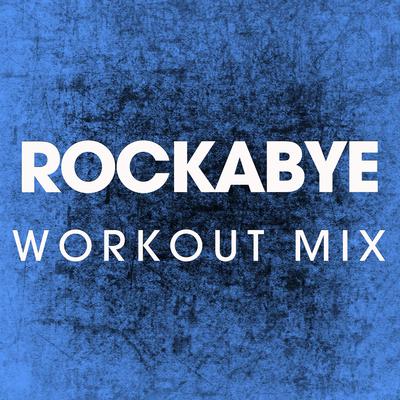 Rockabye (Workout Mix) By Power Music Workout's cover