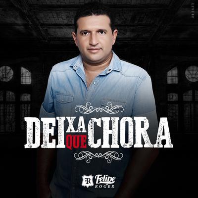 Deixa Que Chora By Felipe Roger's cover