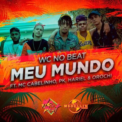 Meu Mundo By Pk, Orochi, WC no Beat, MC Cabelinho, MC Hariel's cover