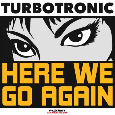 Here We Go Again (Radio Edit) By Turbotronic's cover