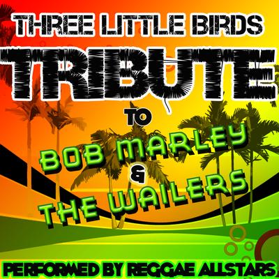 Three Little Birds: Tribute to Bob Marley & The Wailers's cover