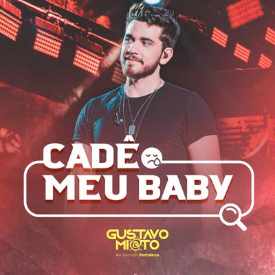 Cadê Meu Baby? (Ao Vivo) By Gustavo Mioto's cover