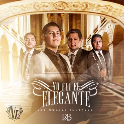Yo Fui El Elegante By Los Nuevos Ilegales's cover
