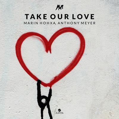 Take Our Love By Marin Hoxha, Anthony Meyer's cover