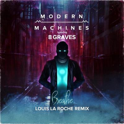 Breathe (Louis La Roche Remix) [feat. 8 Graves] By Modern Machines, 8 Graves's cover