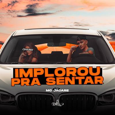 Implorou pra Sentar By Mc Jacaré's cover