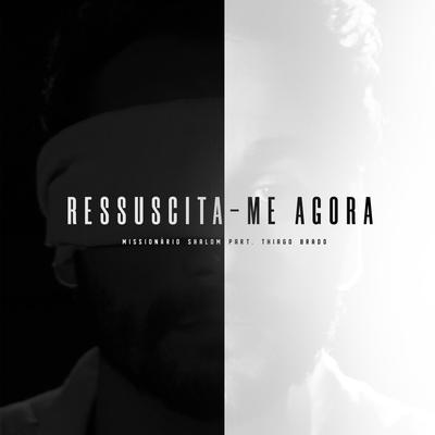 Ressuscita-Me Agora By Missionário Shalom, Thiago Brado's cover