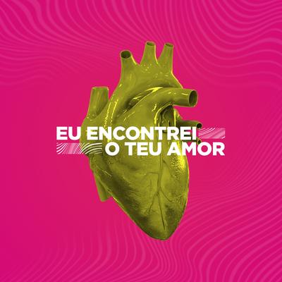 Eu Encontrei o Teu Amor By Verboemcarne's cover