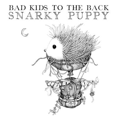 Bad Kids To The Back By Snarky Puppy's cover