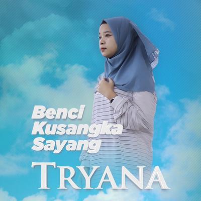 Benci Kusangka Sayang By Tryana's cover