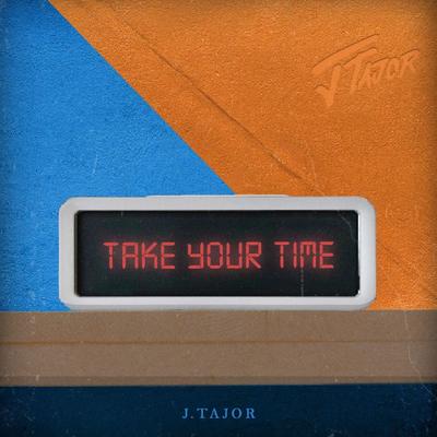 Take Your Time By J.Tajor's cover