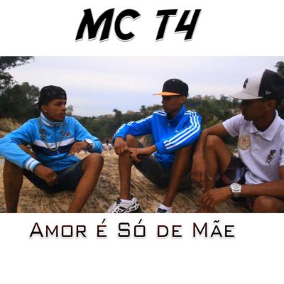 Amor é Só de Mãe By Mc T4's cover