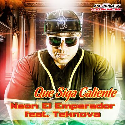 Que Siga Caliente (Original Mix) By Neon El Emperador, Teknova's cover