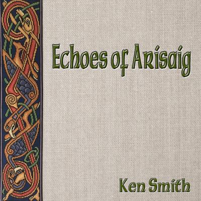 Echoes of Arisaig By Ken Smith's cover