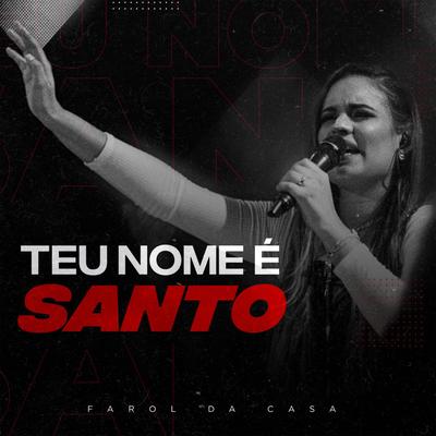 Teu Nome É Santo (Ao Vivo) By Farol da Casa's cover