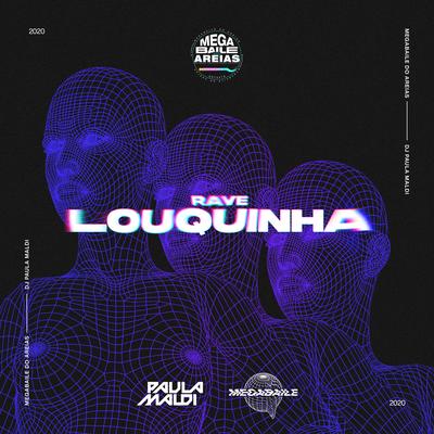 Rave Louquinha (feat. MC M10, MC VC & Mc Gw) By DJ Paula Maldi, Megabaile Do Areias, MC M10, MC VC, Mc Gw's cover