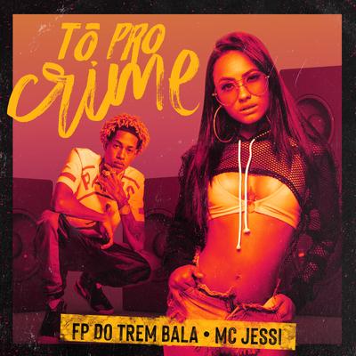 Tô pro Crime By Jessi, FP do Trem Bala's cover