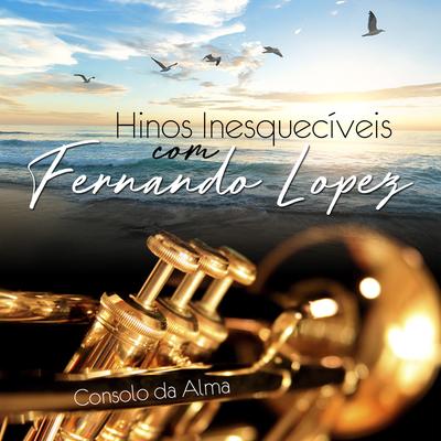 Hinos Inesquecíveis Com Fernando Lopez - Avulsos (Consolo da Alma)'s cover