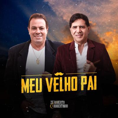 Meu Velho Pai By Zé Roberto e Robertinho's cover