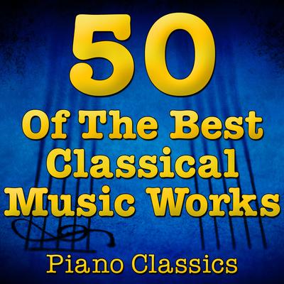 50 Of The Best Classical Music Works (Piano Classics)'s cover