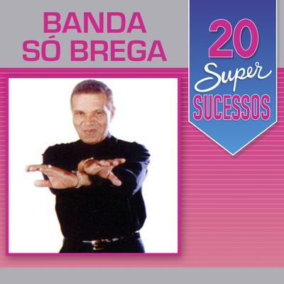 20 Super Sucessos: Banda Só Brega's cover