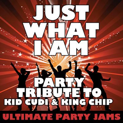 Just What I AM (Party Tribute to Kid Cudi & King Chip)'s cover