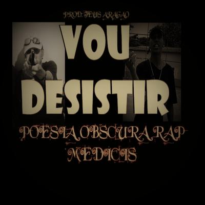 Vou Desistir By Poesia Obscura Rap, Medicis's cover