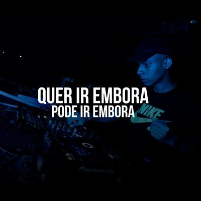 Quer Ir Embora, Pode Ir Embora By MC Murilo MT, Mc Rennan, DJ Felipe Único's cover