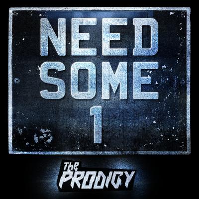 Need Some1 By The Prodigy's cover