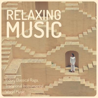 Relaxing Music: Indian Classical Raga, Traditional Instrumental World Music's cover