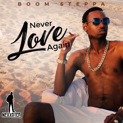Never Love Again By Boom Steppa's cover